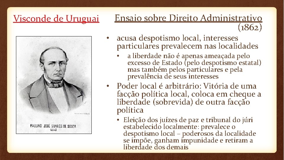 Visconde de Uruguai Ensaio sobre Direito Administrativo (1862) • acusa despotismo local, interesses particulares