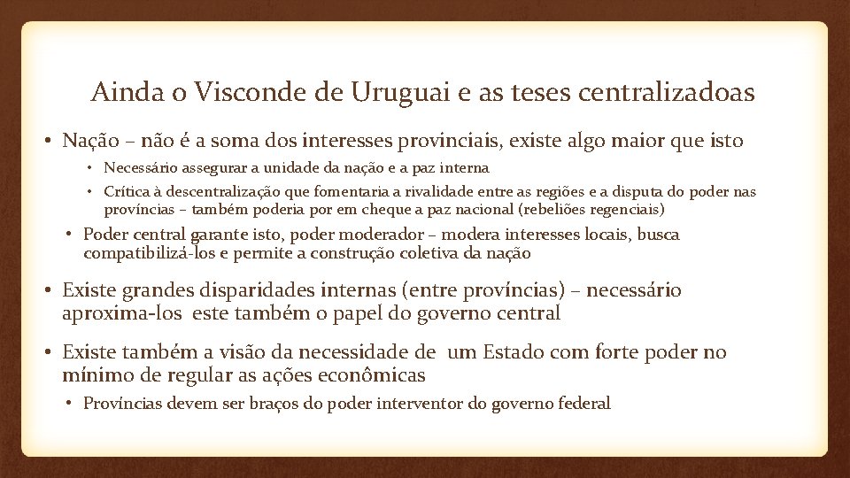 Ainda o Visconde de Uruguai e as teses centralizadoas • Nação – não é