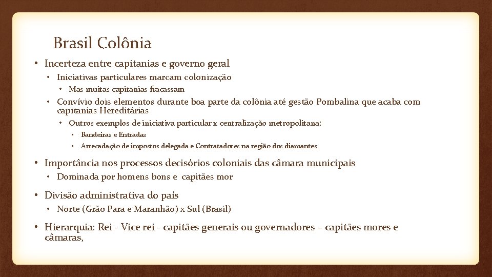 Brasil Colônia • Incerteza entre capitanias e governo geral • Iniciativas particulares marcam colonização