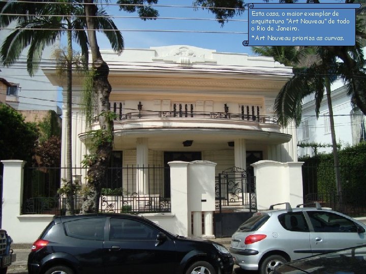 Esta casa, o maior exemplar de arquitetura “Art Nouveau” de todo o Rio de