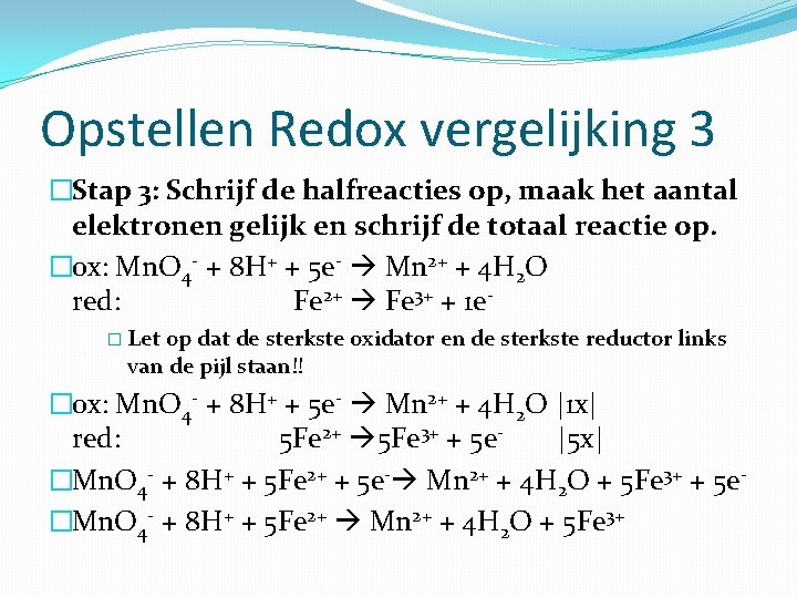 Opstellen Redox vergelijking 3 �Stap 3: Schrijf de halfreacties op, maak het aantal elektronen