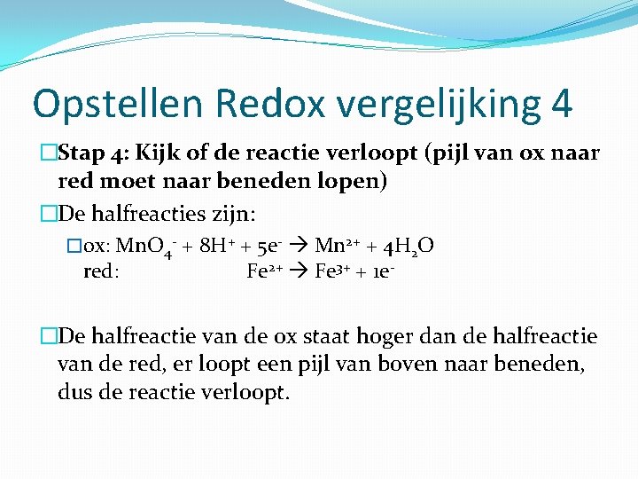 Opstellen Redox vergelijking 4 �Stap 4: Kijk of de reactie verloopt (pijl van ox