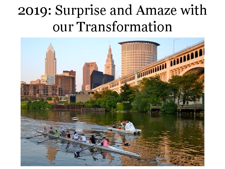 2019: Surprise and Amaze with our Transformation 