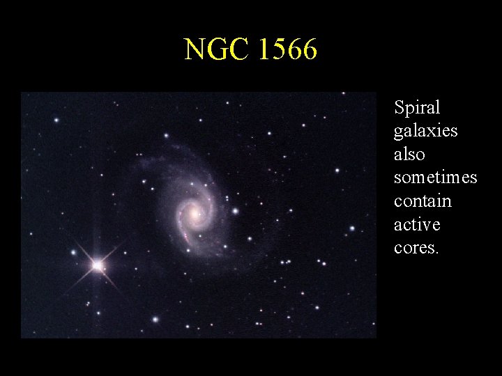 NGC 1566 Spiral galaxies also sometimes contain active cores. 