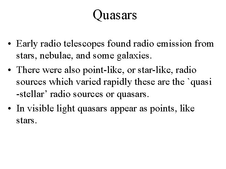 Quasars • Early radio telescopes found radio emission from stars, nebulae, and some galaxies.