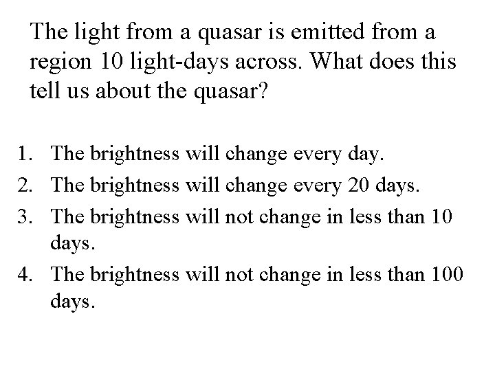 The light from a quasar is emitted from a region 10 light-days across. What