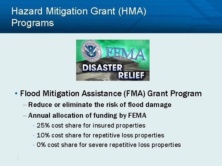 Hazard Mitigation Grant (HMA) Programs • Flood Mitigation Assistance (FMA) Grant Program – Reduce