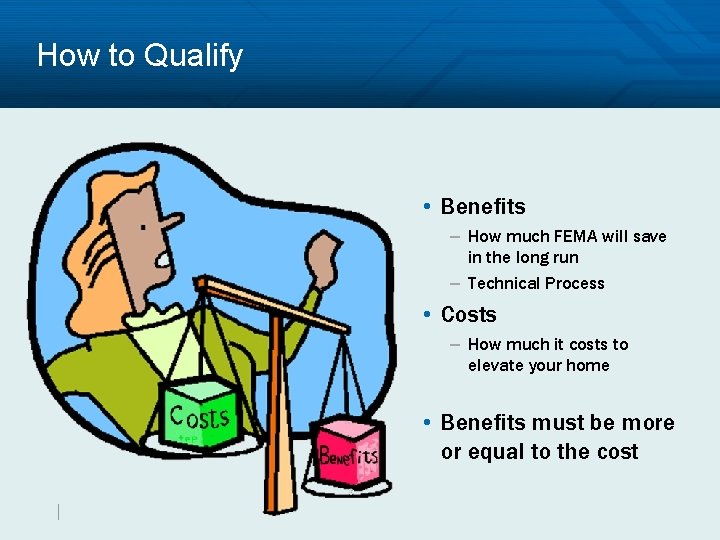 How to Qualify • Benefits – How much FEMA will save in the long