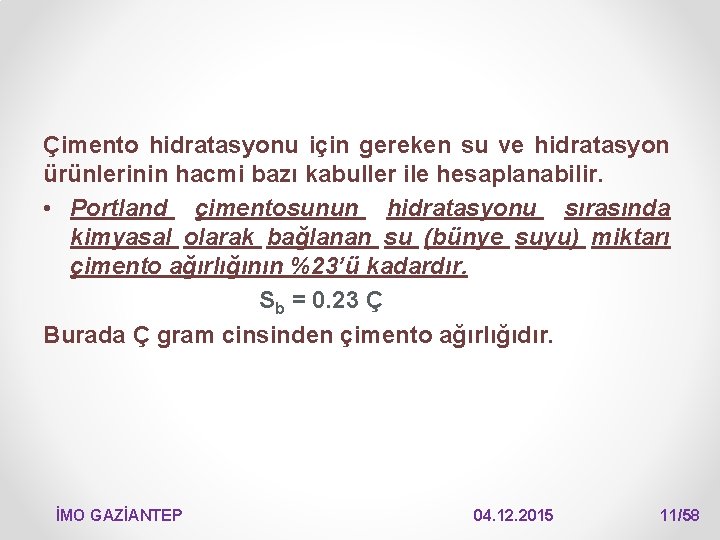 Çimento hidratasyonu için gereken su ve hidratasyon ürünlerinin hacmi bazı kabuller ile hesaplanabilir. •