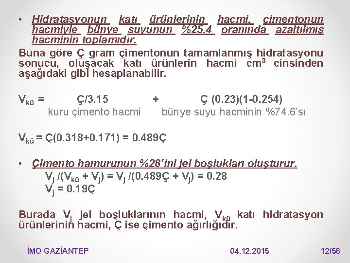  • Hidratasyonun katı ürünlerinin hacmi, çimentonun hacmiyle bünye suyunun %25. 4 oranında azaltılmış