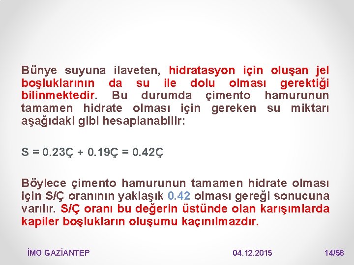 Bünye suyuna ilaveten, hidratasyon için oluşan jel boşluklarının da su ile dolu olması gerektiği