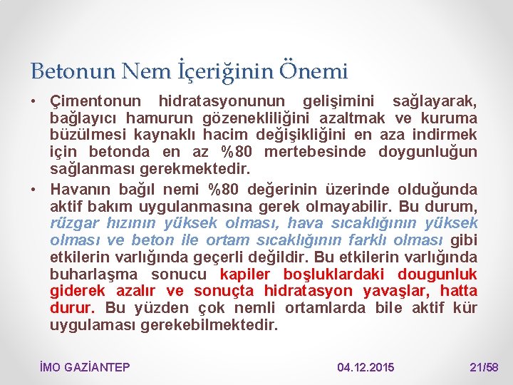 Betonun Nem İçeriğinin Önemi • Çimentonun hidratasyonunun gelişimini sağlayarak, bağlayıcı hamurun gözenekliliğini azaltmak ve