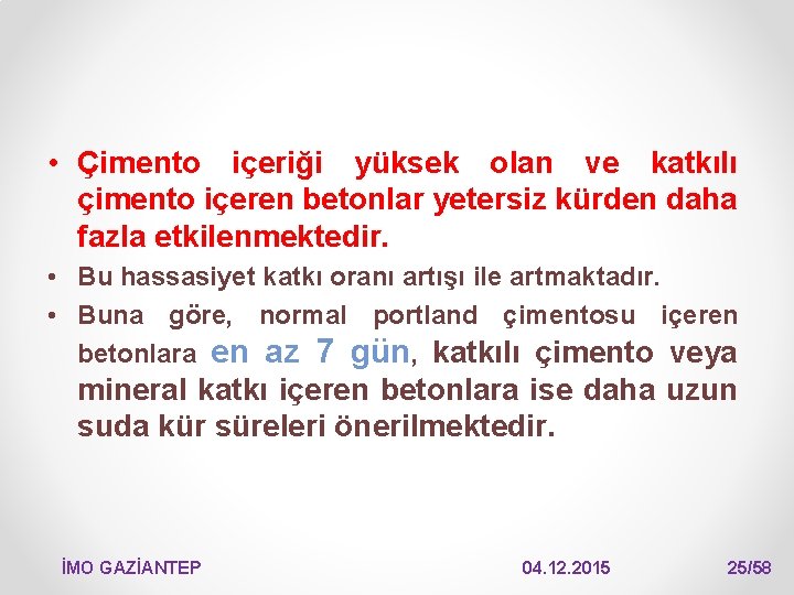  • Çimento içeriği yüksek olan ve katkılı çimento içeren betonlar yetersiz kürden daha