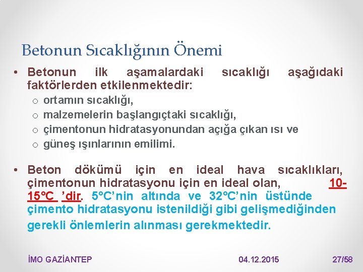 Betonun Sıcaklığının Önemi • Betonun ilk aşamalardaki faktörlerden etkilenmektedir: o o sıcaklığı aşağıdaki ortamın