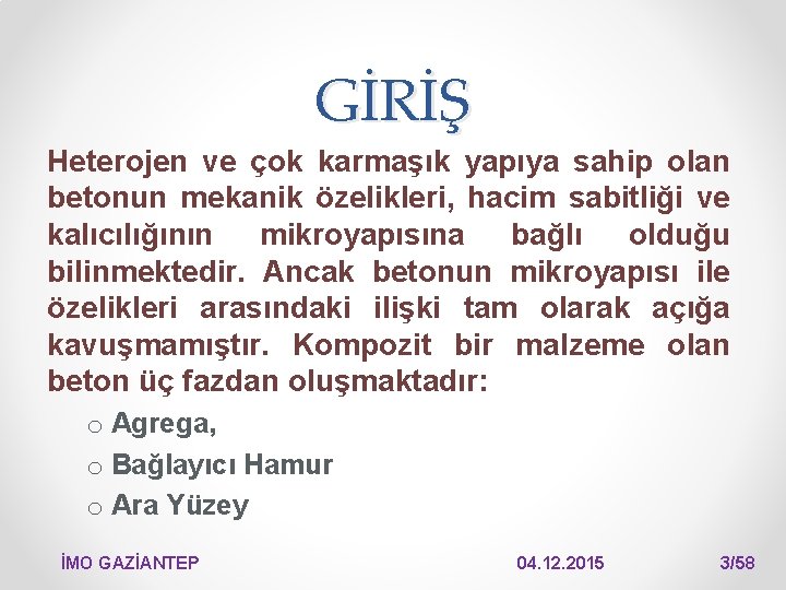 GİRİŞ Heterojen ve çok karmaşık yapıya sahip olan betonun mekanik özelikleri, hacim sabitliği ve