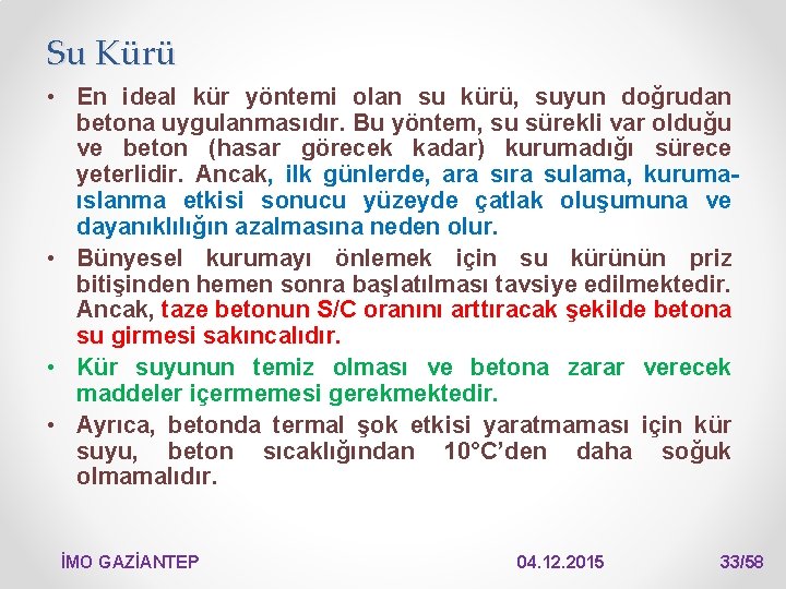 Su Kürü • En ideal kür yöntemi olan su kürü, suyun doğrudan betona uygulanmasıdır.