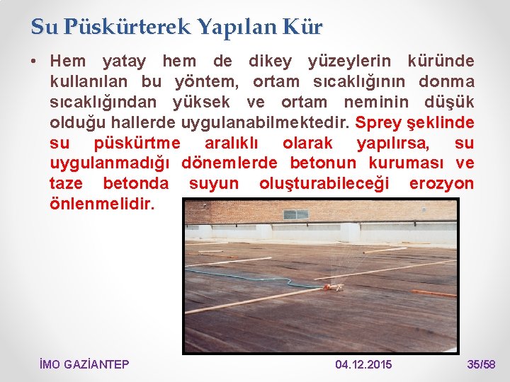 Su Püskürterek Yapılan Kür • Hem yatay hem de dikey yüzeylerin küründe kullanılan bu