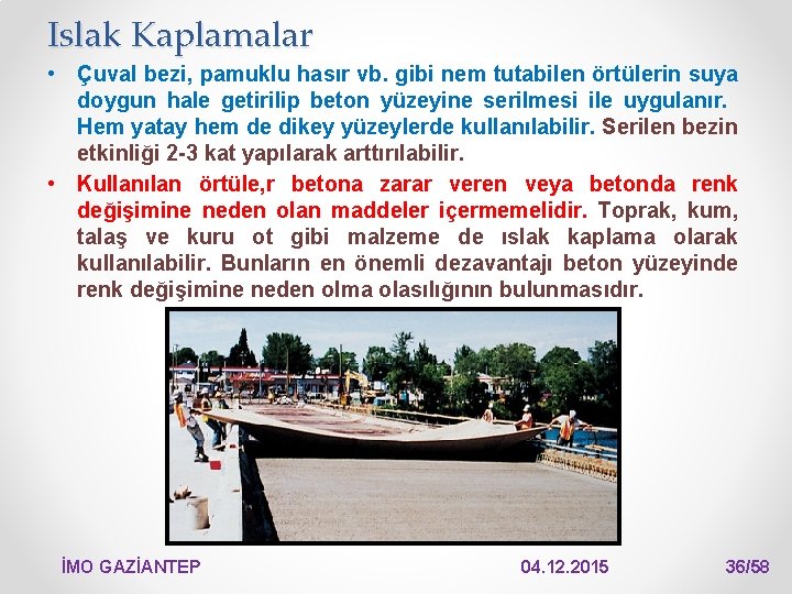 Islak Kaplamalar • Çuval bezi, pamuklu hasır vb. gibi nem tutabilen örtülerin suya doygun