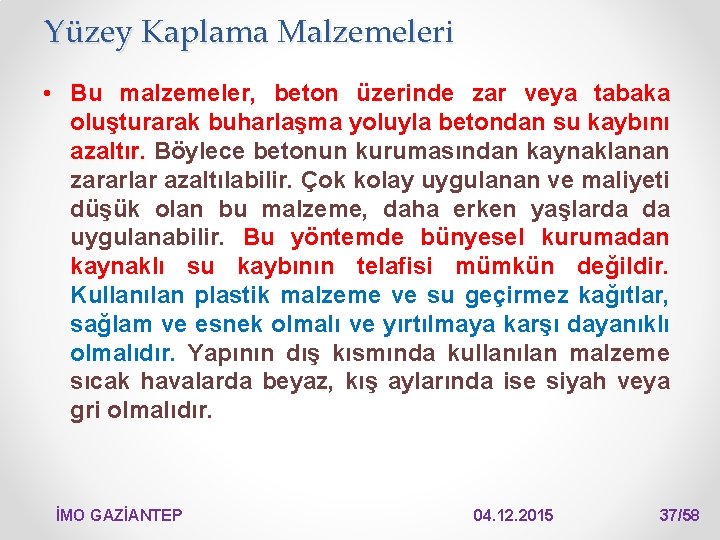 Yüzey Kaplama Malzemeleri • Bu malzemeler, beton üzerinde zar veya tabaka oluşturarak buharlaşma yoluyla