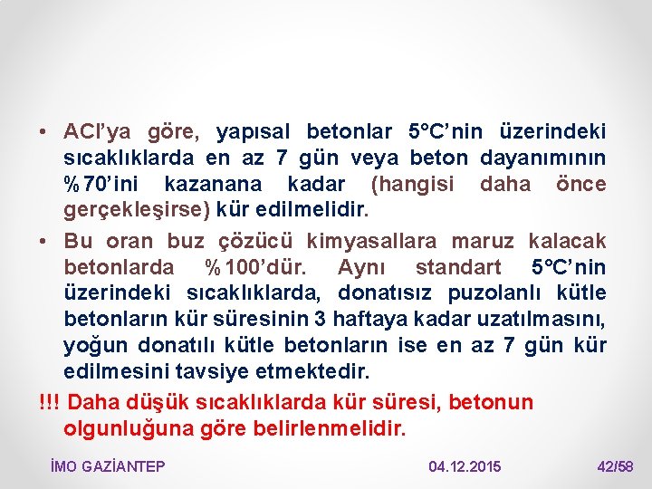  • ACI’ya göre, yapısal betonlar 5°C’nin üzerindeki sıcaklıklarda en az 7 gün veya