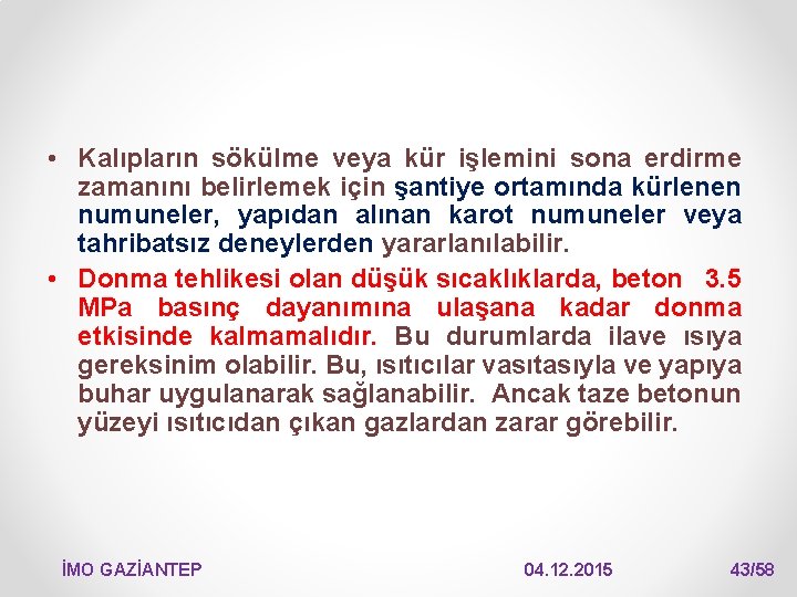  • Kalıpların sökülme veya kür işlemini sona erdirme zamanını belirlemek için şantiye ortamında