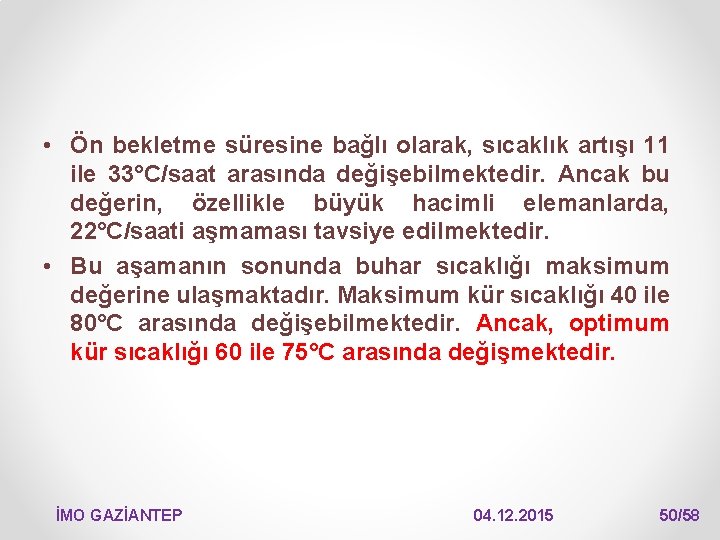  • Ön bekletme süresine bağlı olarak, sıcaklık artışı 11 ile 33°C/saat arasında değişebilmektedir.