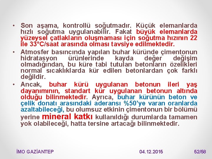  • Son aşama, kontrollü soğutmadır. Küçük elemanlarda hızlı soğutma uygulanabilir. Fakat büyük elemanlarda