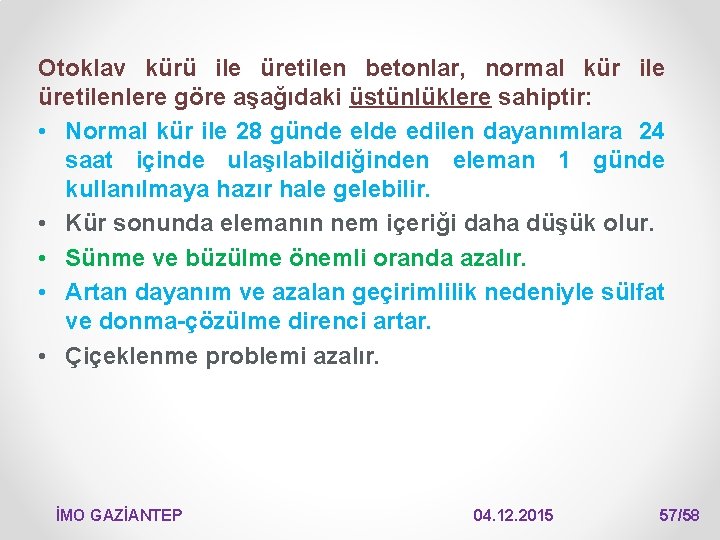 Otoklav kürü ile üretilen betonlar, normal kür ile üretilenlere göre aşağıdaki üstünlüklere sahiptir: •