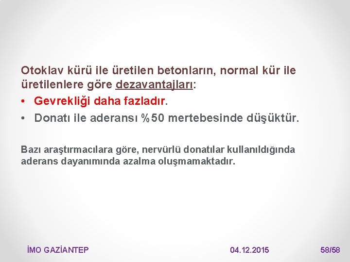 Otoklav kürü ile üretilen betonların, normal kür ile üretilenlere göre dezavantajları: • Gevrekliği daha