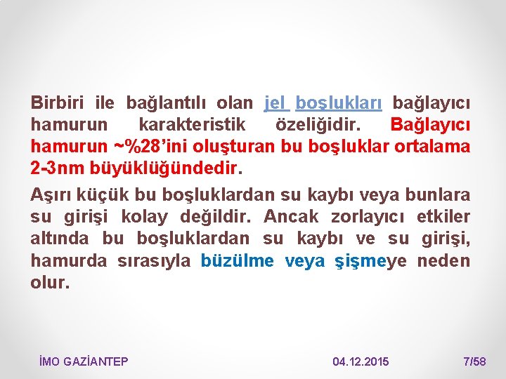 Birbiri ile bağlantılı olan jel boşlukları bağlayıcı hamurun karakteristik özeliğidir. Bağlayıcı hamurun ~%28’ini oluşturan