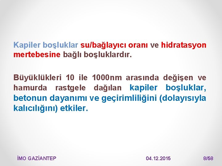 Kapiler boşluklar su/bağlayıcı oranı ve hidratasyon mertebesine bağlı boşluklardır. Büyüklükleri 10 ile 1000 nm