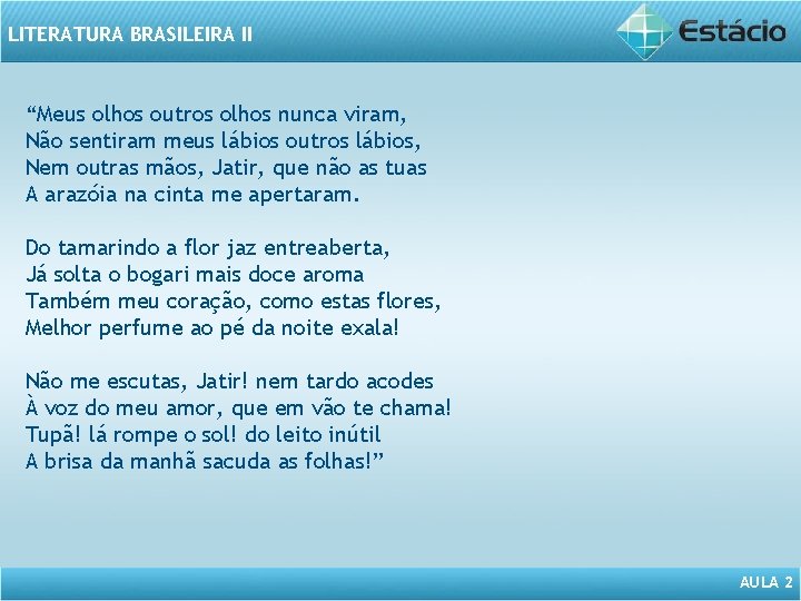 LITERATURA BRASILEIRA II “Meus olhos outros olhos nunca viram, Não sentiram meus lábios outros