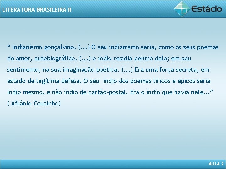 LITERATURA BRASILEIRA II “ Indianismo gonçalvino. (. . . ) O seu indianismo seria,