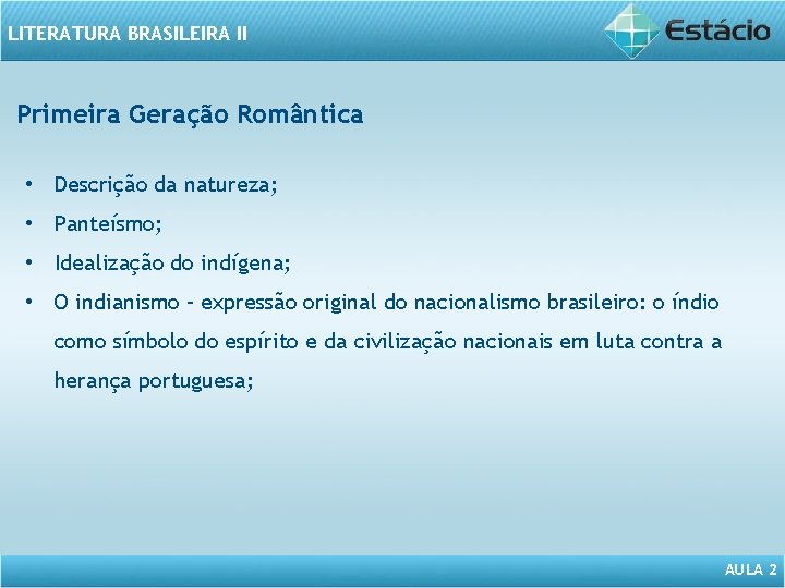 LITERATURA BRASILEIRA II Primeira Geração Romântica • Descrição da natureza; • Panteísmo; • Idealização