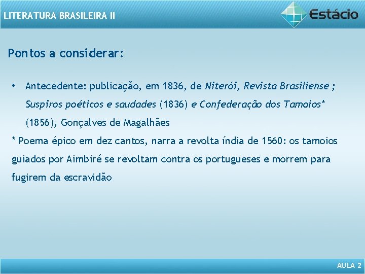 LITERATURA BRASILEIRA II Pontos a considerar: • Antecedente: publicação, em 1836, de Niterói, Revista