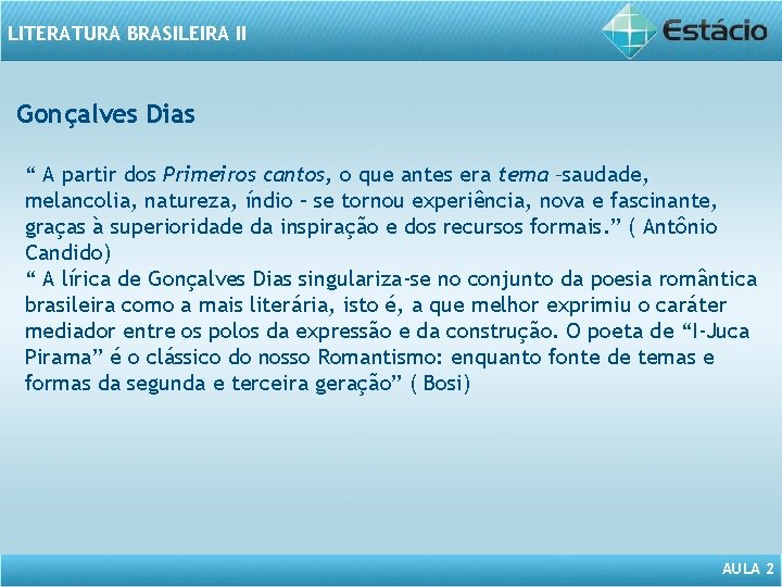 LITERATURA BRASILEIRA II Gonçalves Dias “ A partir dos Primeiros cantos, o que antes