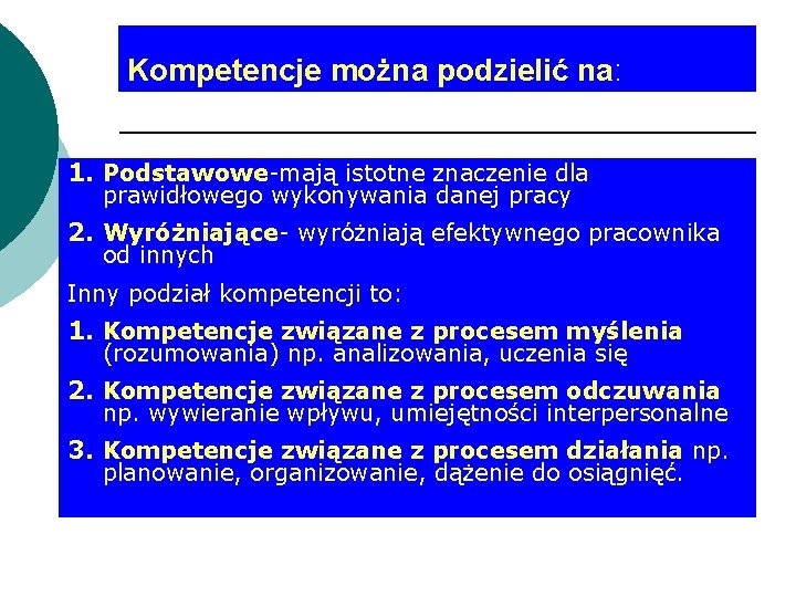 Kompetencje można podzielić na: 1. Podstawowe-mają istotne znaczenie dla prawidłowego wykonywania danej pracy 2.