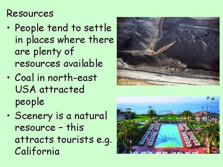 Resources • People tend to settle in places where there are plenty of resources
