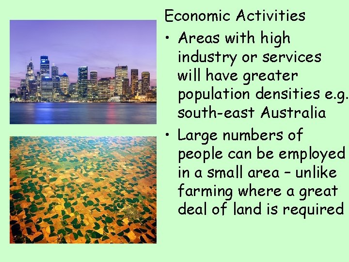 Economic Activities • Areas with high industry or services will have greater population densities