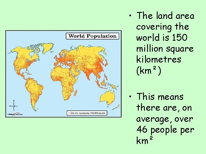  • The land area covering the world is 150 million square kilometres (km²)
