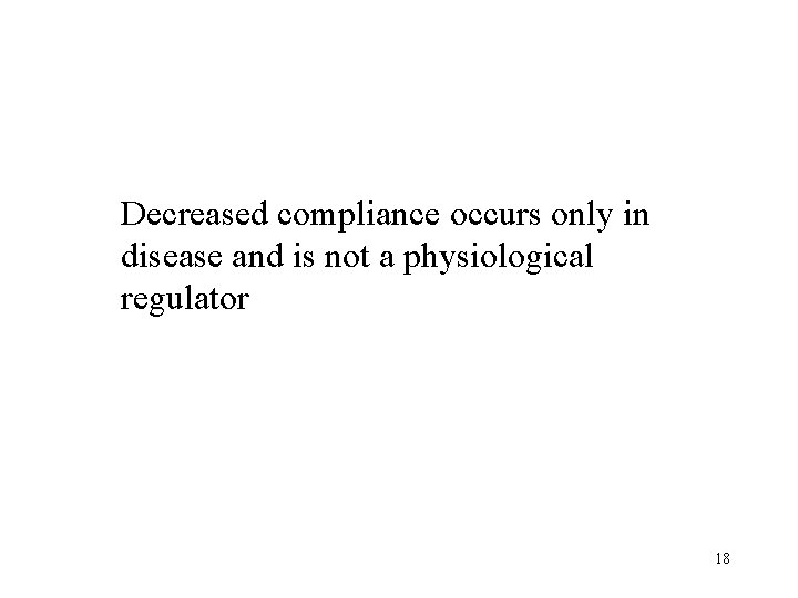 Decreased compliance occurs only in disease and is not a physiological regulator 18 