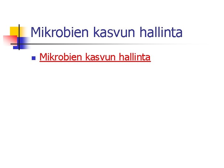 Mikrobien kasvun hallinta n Mikrobien kasvun hallinta 