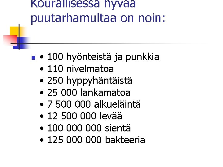 Kourallisessa hyvää puutarhamultaa on noin: n • • 100 hyönteistä ja punkkia 110 nivelmatoa