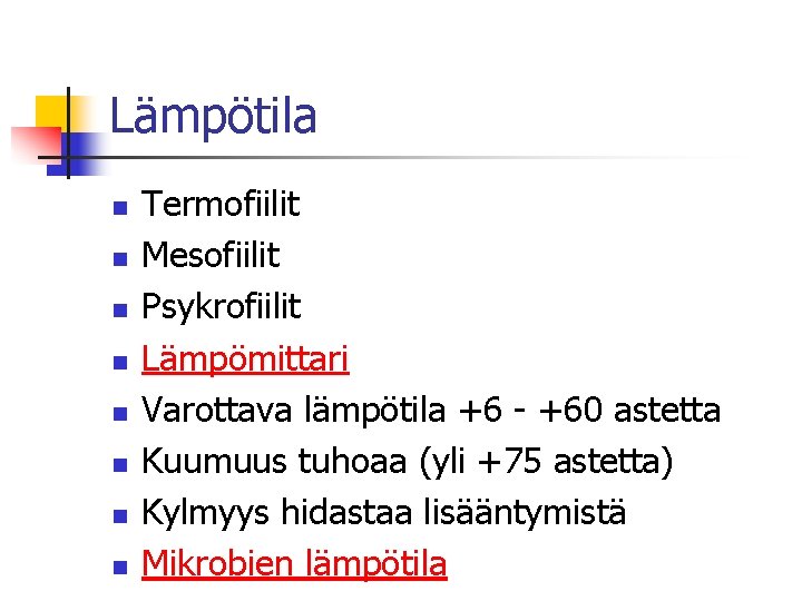 Lämpötila n n n n Termofiilit Mesofiilit Psykrofiilit Lämpömittari Varottava lämpötila +6 - +60