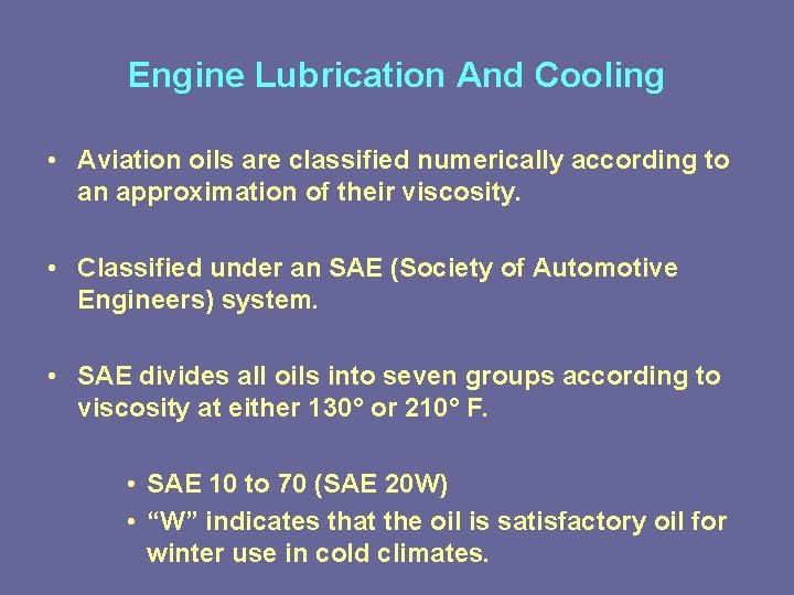 Engine Lubrication And Cooling • Aviation oils are classified numerically according to an approximation