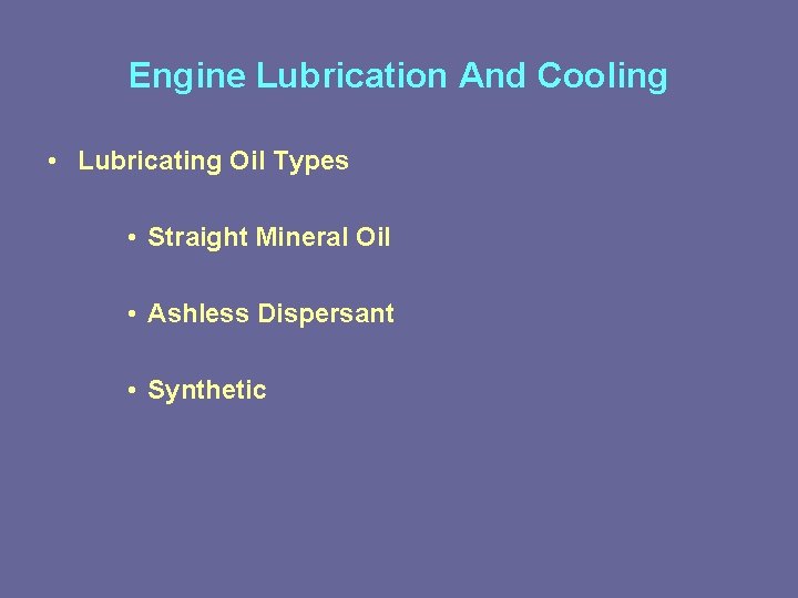 Engine Lubrication And Cooling • Lubricating Oil Types • Straight Mineral Oil • Ashless