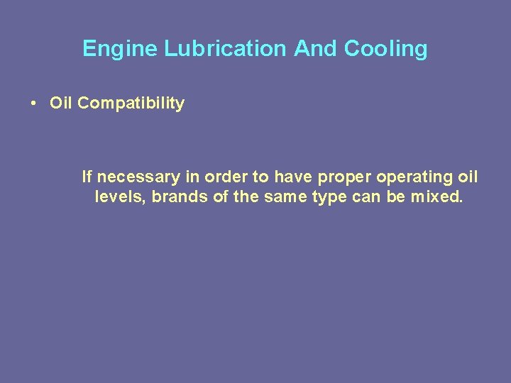 Engine Lubrication And Cooling • Oil Compatibility If necessary in order to have properating