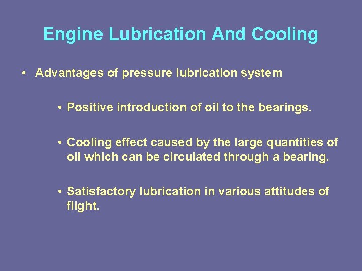 Engine Lubrication And Cooling • Advantages of pressure lubrication system • Positive introduction of