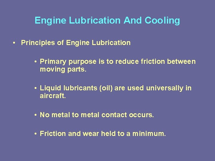 Engine Lubrication And Cooling • Principles of Engine Lubrication • Primary purpose is to