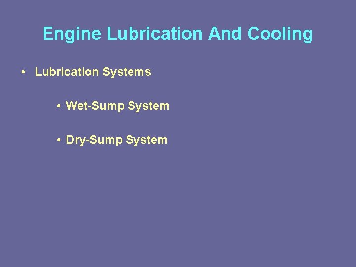 Engine Lubrication And Cooling • Lubrication Systems • Wet-Sump System • Dry-Sump System 